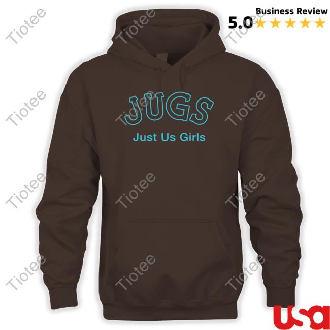 Jugs Just Us Girls Hoodie Shirtsthtgohard