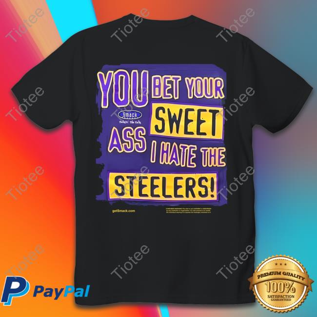 The Ravens Realm You Bet Your Sweet Ass I Hate The Steelers Sweatshirt