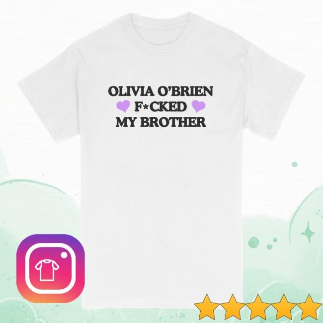Official Olivia O'brien Merch Shop Olivia O'brien F*Cked My Brother New Shirt Olivia O'brien