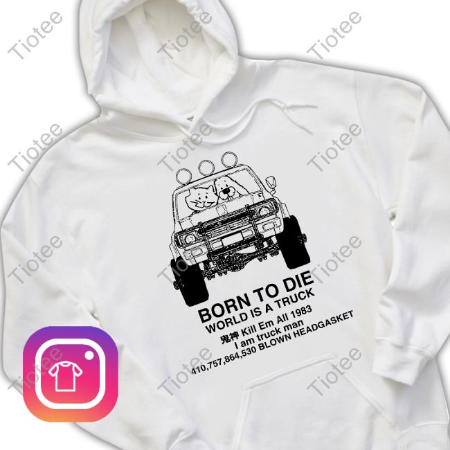 Doomer Shop Born To Die World Is A Truck Tee Shirt