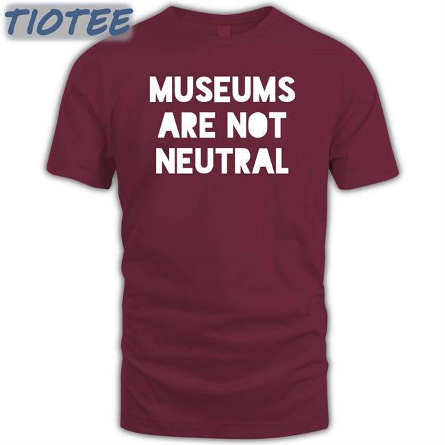 Museums Are Not Neutral Long Sleeve T Shirt Bonfire Merch