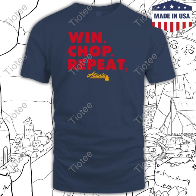 Official Atlanta Win Chop Repeat Shirts