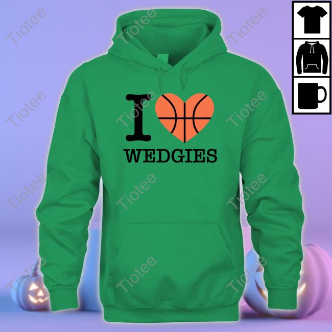 I Love Wedgies Shirt