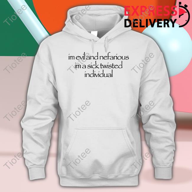 Waitimgoated Merch I'm Evil And Nefarious I'm A Sick Twisted Individual Tee Shirt