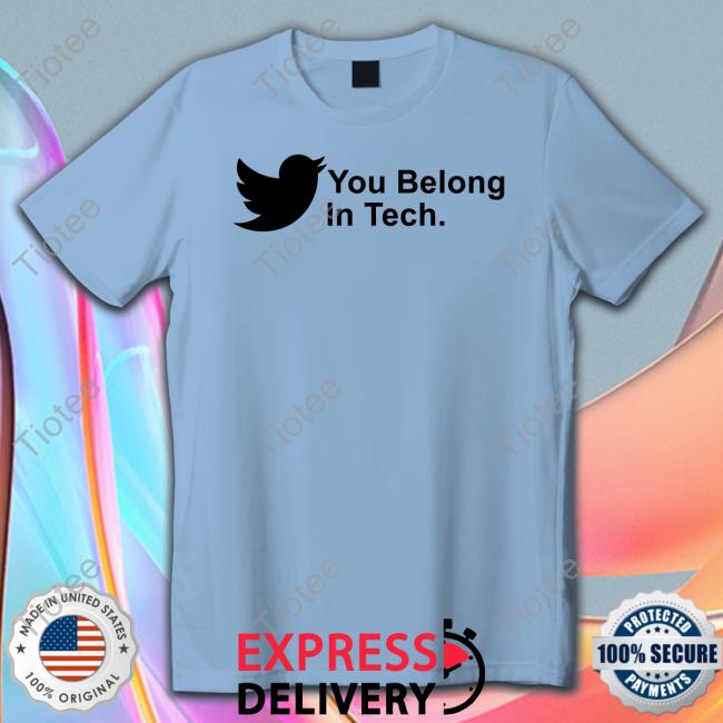 You Belong In Tech T Shirt