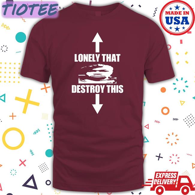 Ohfold Lonely That Destroy This Tee Shirt F