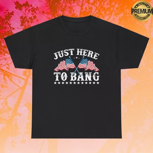 Official Here To Bang 4Th July American Funny Tee