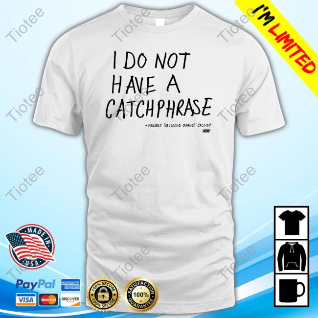 Official Orange Cassidy I Do Not Have A Catchphrase Shirts