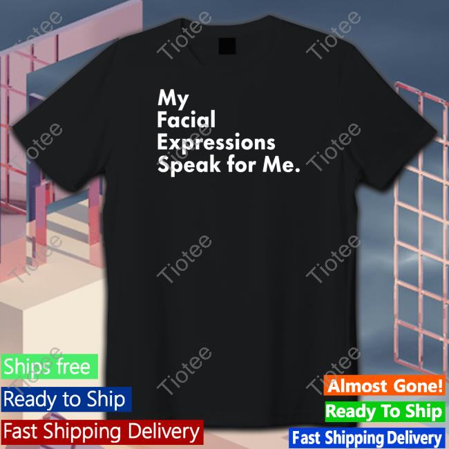 My Facial Expressions Speak For Me Hoodie