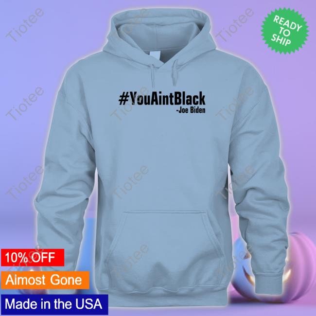 Captain Chaos You Aint Black Joe Biden Sweatshirt