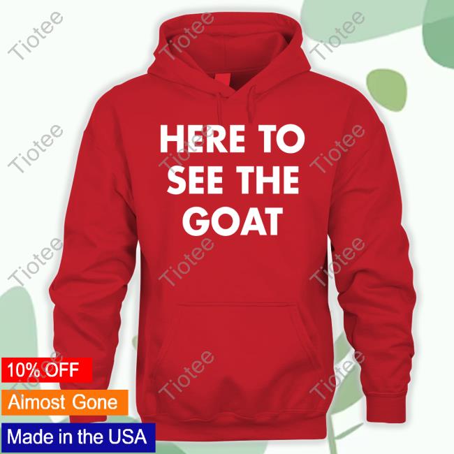 Premium Here To See The Goat Tom Barlow Shirt
