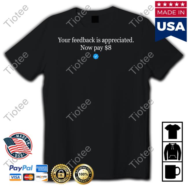 Elonmusk Your Feedback Is Appreciated Now Pay $8 Shirt