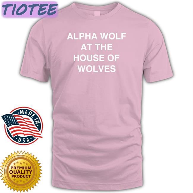 Alpha Wolf At The House Of Wolves Shirts Black