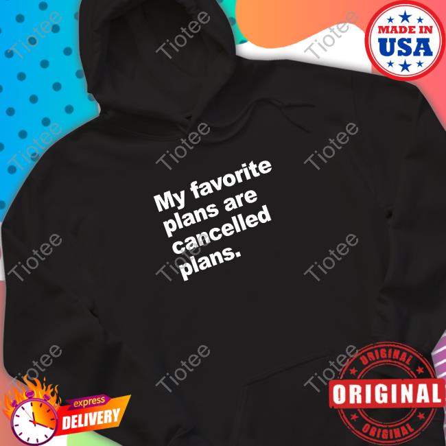 Official My Favorite Plans Are Cancelled Plans Shirt