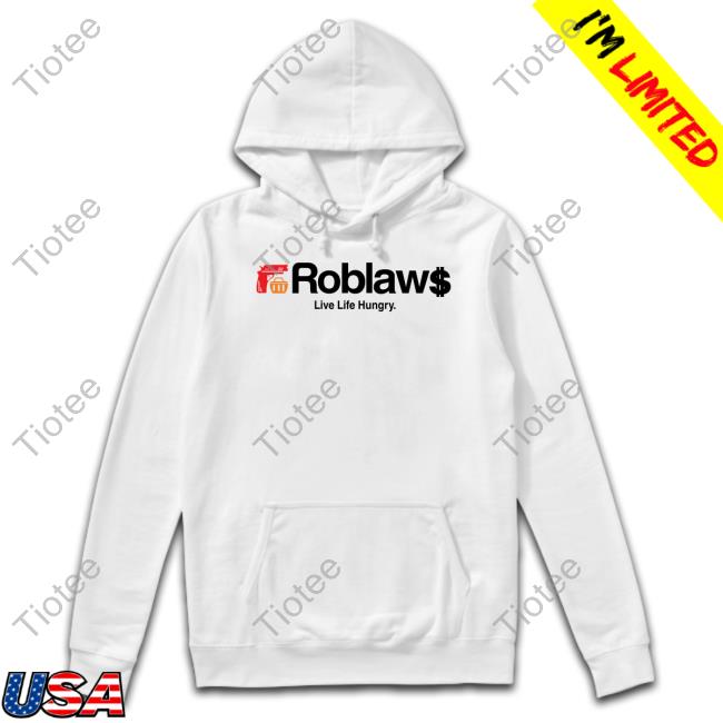 Roblaw$ Loblaws Live Life Hungry T Shirt