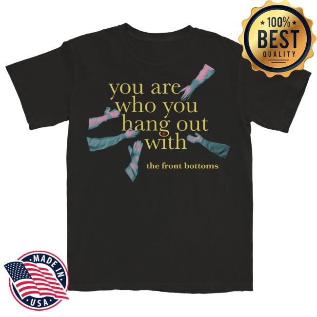 The Front Bottoms Merch You Are Who You Hang Out With S/S Tee | The Front Bottoms Official Store