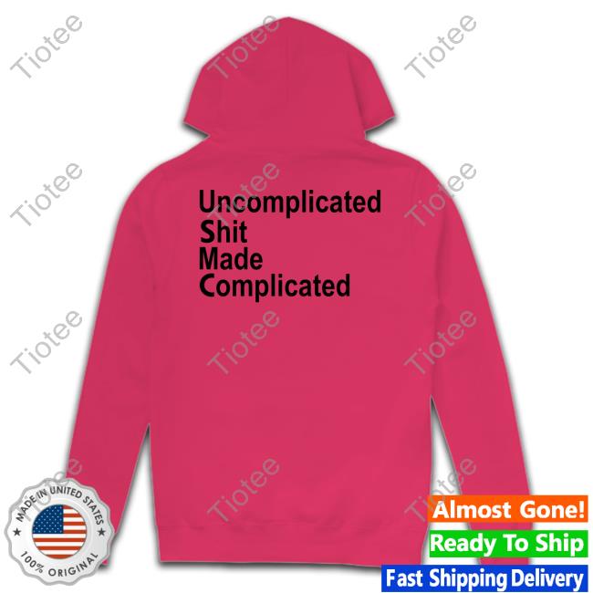 Uncomplicated Shit Made Complicated Shirt