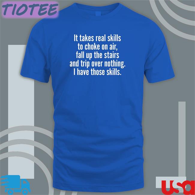 Catalog Favorites Merch It Takes Real Skills To Choke On Air Fall Up The Stairs And Trip Over Nothing I Have Those Skills Sweatshirt Joe Biden Jenna Ellis