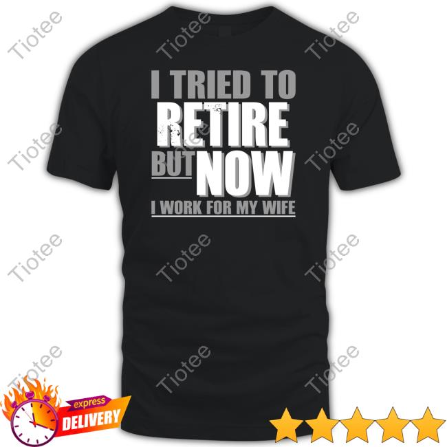 Iluvyoudaveblunts Wearing I Tried To Retire But Now I Work For My Wife Sweatshirt Kimchiforprez Iluvyoudaveblunts Wearing I Tried To Retire But Now I Work For My Wife Sweatshirt