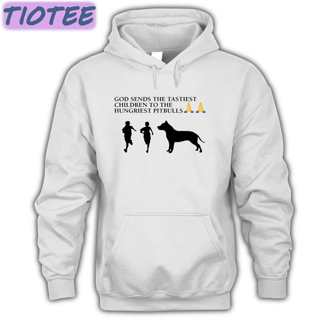 God Sends The Tastiest Children To The Hungriest Pitbulls Tee