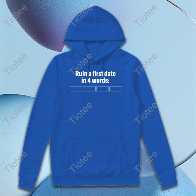 Humansnocontext Ruin A First Date In 4 Words Shirt