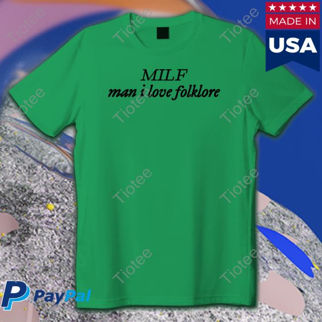 Nicole Milf Man I Love Folklore T Shirt