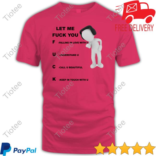 Shirts That Go Hard Let Me Fuck You Falling In Love With U Understand U Call U Beautiful Keep In Touch With U Tee Shirt