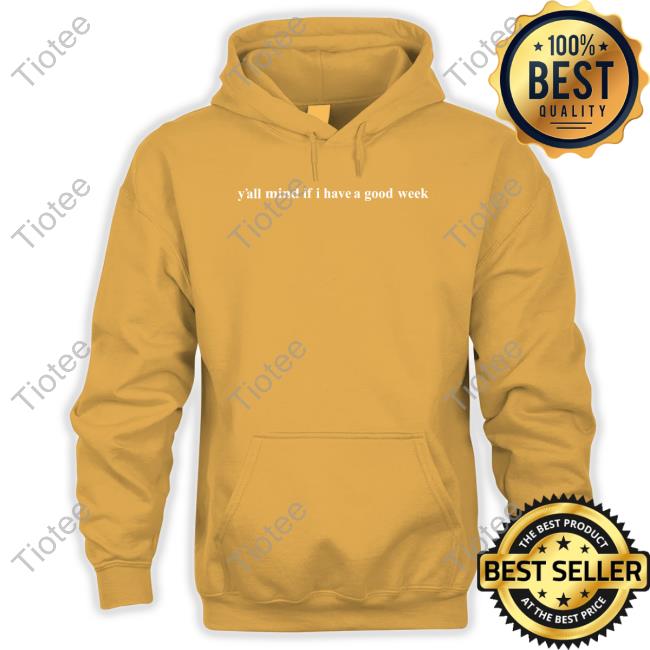 James Caucasianjames Y'all Mind If I Have A Good Week T Shirt James Caucasianjames Y'all Mind If I Have A Good Week T Shirt