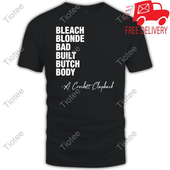 Bleach Blonde Bad Built Butch Body A Crockett Clapback Shirts
