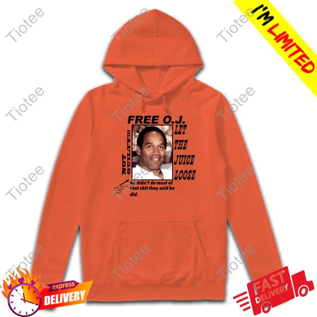 Christian Divyne Free O.J Let The Juice Loose Not Guilty He Didn't Do Most Of That Shit They Said He Did Shirts