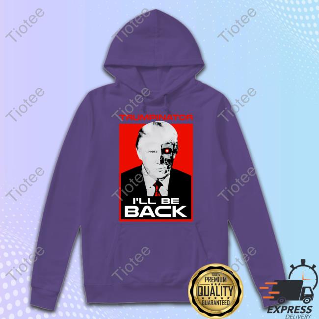 Trumps Nephew Donald Trump Trumpinator I'll Be Back T Shirt Donald Trump Trumpinator I'll Be Back Tee