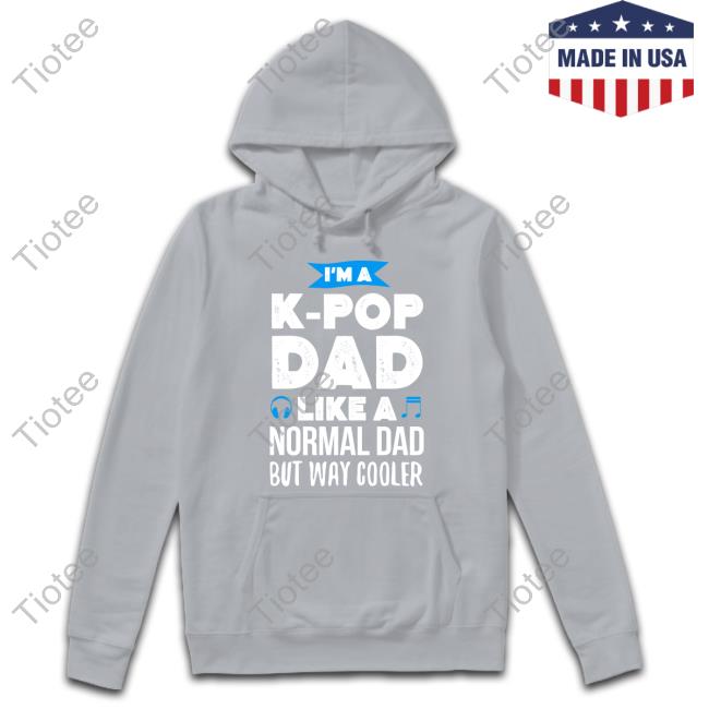 Official I'm A K-Pop Dad Like A Normal Dad But Way Cooler Tee
