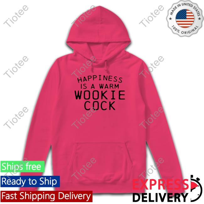 Happiness Is A Warm Wookie Cock Shirt