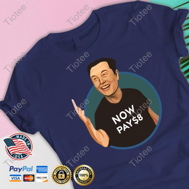 Elon Musk Now Pay $8 Shirt The Redheaded Libertarian