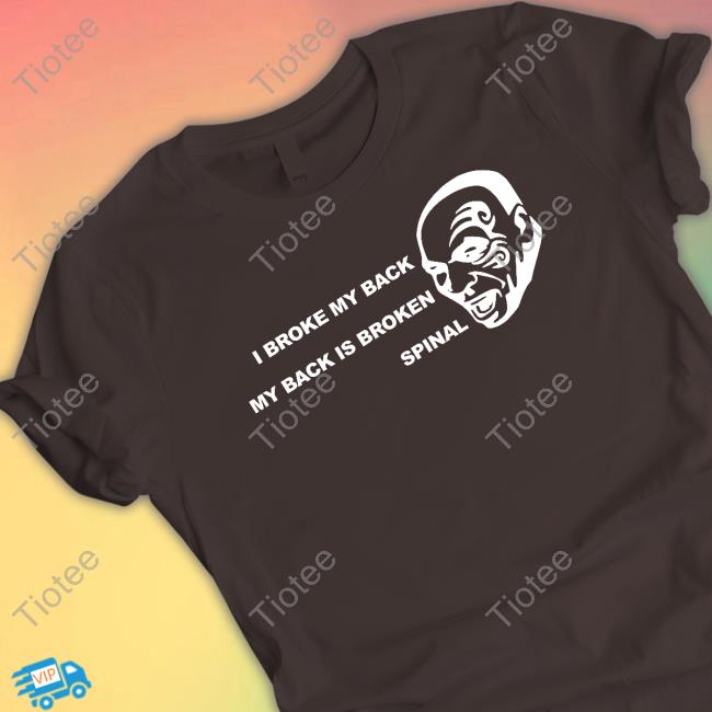 I Broke My Back My Back Is Broken Spinal T-Shirt