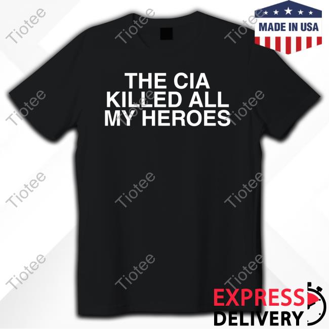 Official The Cia Killed All My Heroes Tee