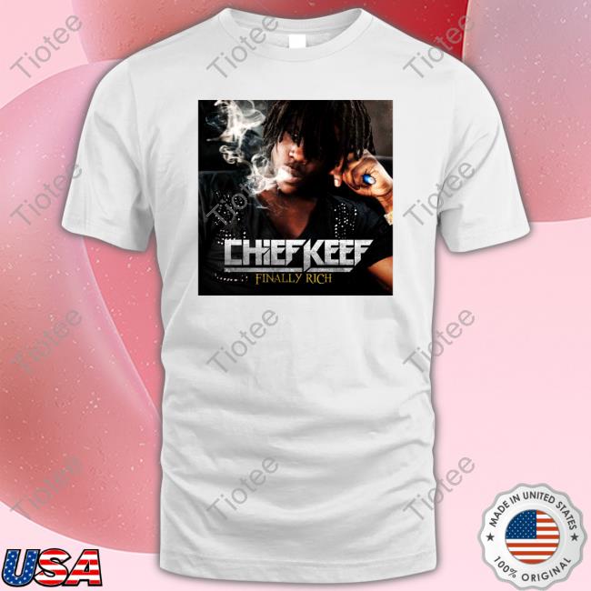 Chief Keef Finally Rich Shirts