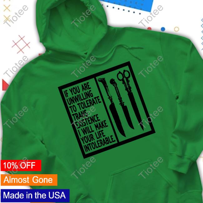 Silas Denver If You Are Unwilling To Tolerate Trans Existence I Will Make Your Life Intolerable New Shirt