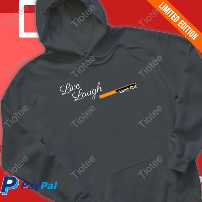 Live Laugh Limit Cut Shirts