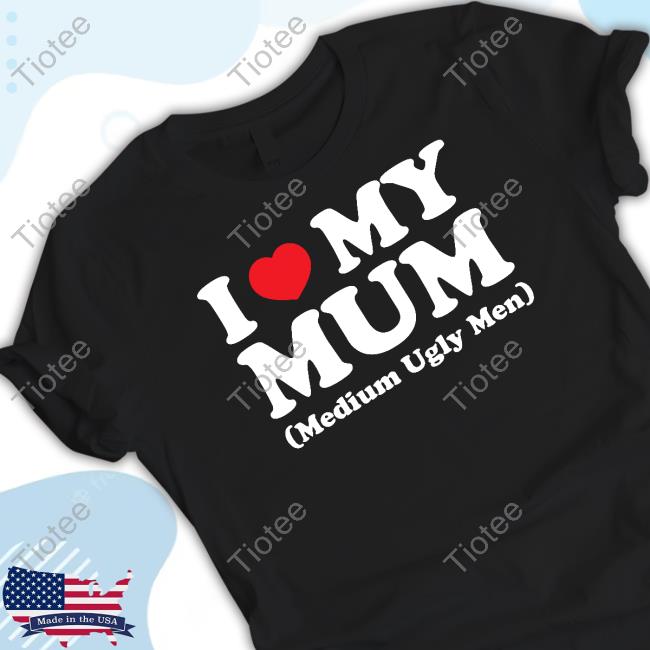 I Love My Mum Medium Ugly Men Crewneck Sweatshirt