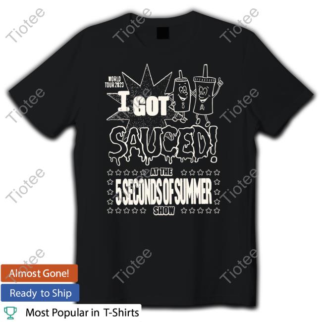 Official 5Sos Tour Store I Got Sauced At The 5 Seconds Of Summer Show Shirt