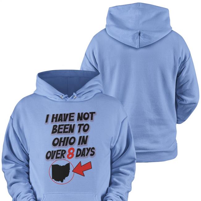 I Have Not Been To Ohio In Over 8 Days Hoodie