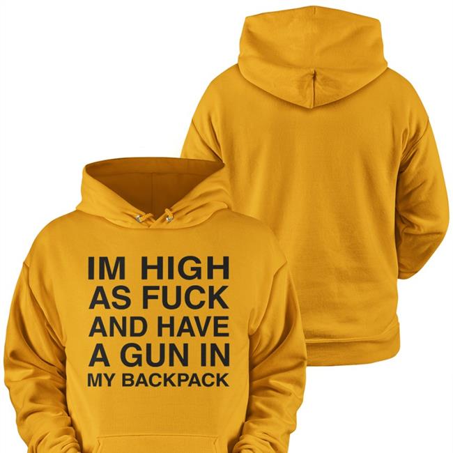 Im High As Fuck And Have A Gun In My Backpack Hoodie Monsterzerososa