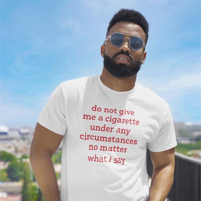 Bonfire Merch Smoking Cessation Do Not Give Me A Cigarette Under Any Circumstances No Matter What I Say Shirt Elizabeth Handgun Smoking Cessation Do Not Give Me A Cigarette Under Any Circumstances No Matter What I Say Hoodies Elizabeth Handgun