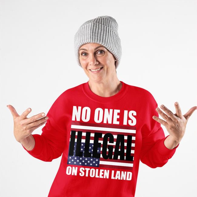 No One Is Illegal On Stolen Land Shirts One Buy Click Shop