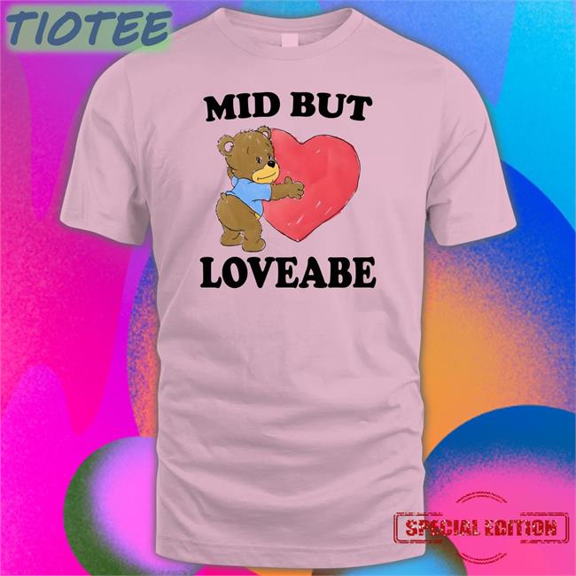 The Good Shirts Shop Mid But Loveable T Shirt Shirts That Go Hard