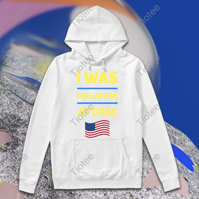 I Was Schlapped At Cpac Tee