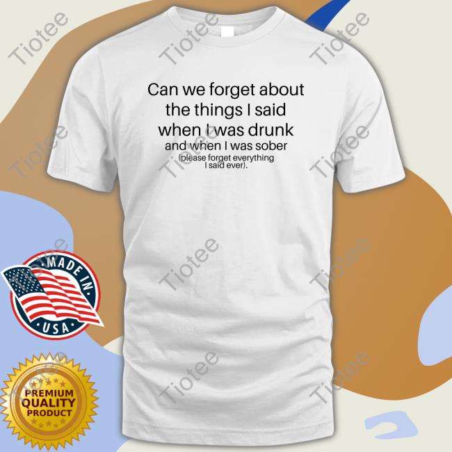 Shirts That Go Hard Can We Forget Edition Limited Tee Shirts