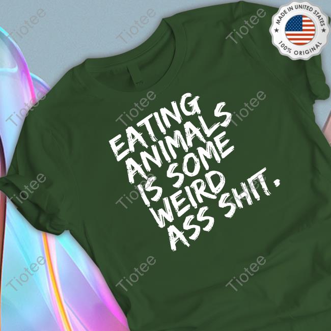Official Eating Animals Is Some Weird Ass Shit Tee Amarvelous