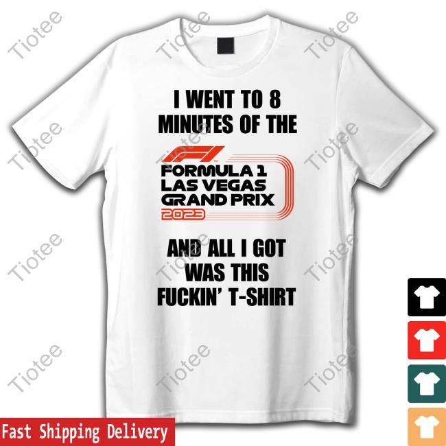 I Went To 8 Minutes Of The Formula 1 Las Vegas Grand Prix 2023 And All I Got Was This Fuckin' T-Shirt Sweatshirt